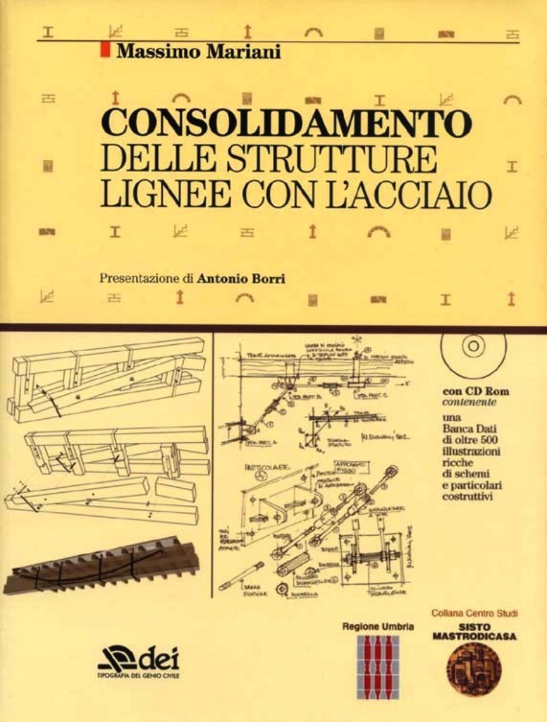 CONSOLIDAMENTO DELLE STRUTTURE LIGNEE CON L'ACCIAIO, Rome, DEI - Genio Civile Printers, 2004.