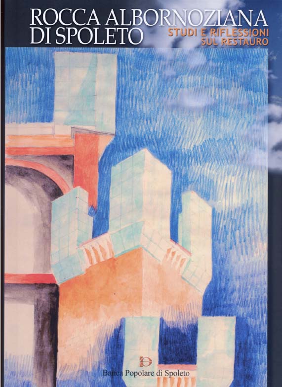 LA ROCCA ALBORNOZIANA DI SPOLETO: STUDI E RIFLESSIONI SUL RESTAURO, B.P.S. ED., 2005 “THE LEONCILLI MASSI GROUP PROJECT FOR THE RESTORATION OF THE FORTRESS OF SPOLETO: THE ORIGINS IN WHAT IS TO BECOME”.