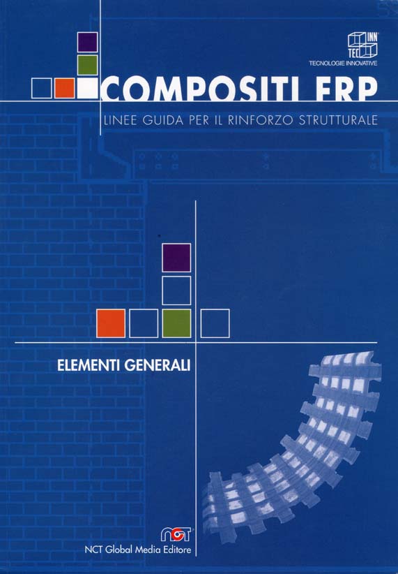 COMPOSITI FRP - LINEE GUIDA PER IL RINFORZO STRUTTURALE, NCT GLOBAL MEDIA EDITRICE, PERUGIA, 2002.